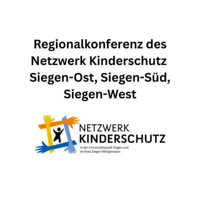  Regionalkonferenz des Netzwerk Kinderschutz  Siegen-Ost, Siegen-Süd, Siegen-West
